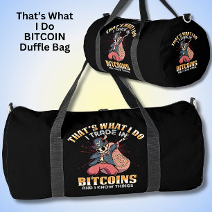 That's What I Do I Trade Bitcoin & I Know Things Duffle Bag