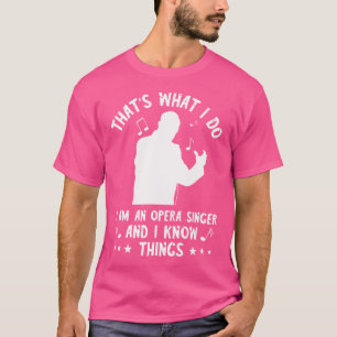 That'S What I Do Opera Singer Theatre Opera Vocali T-Shirt
