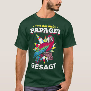Thats What My Parrot Said Parrot Bird Talk Funny P T-Shirt