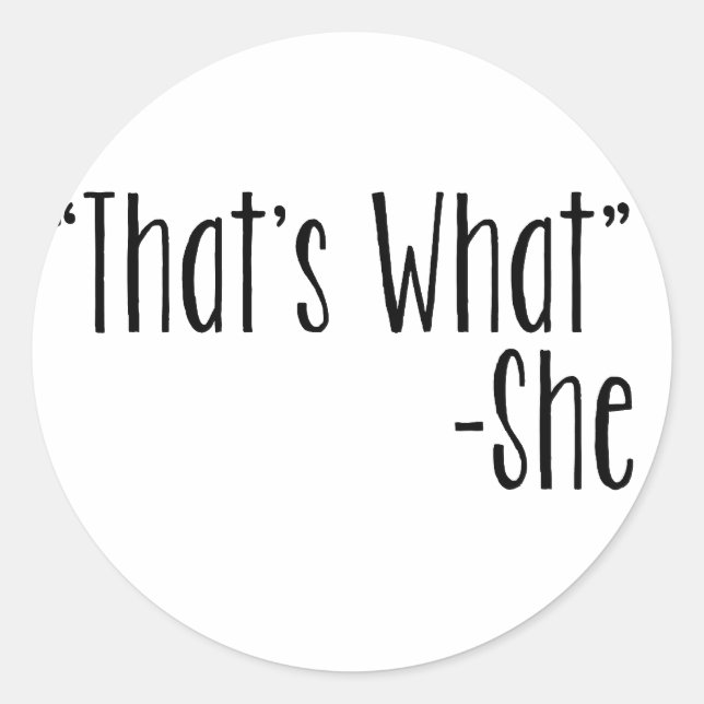 "That's What" -She Classic Round Sticker (Front)