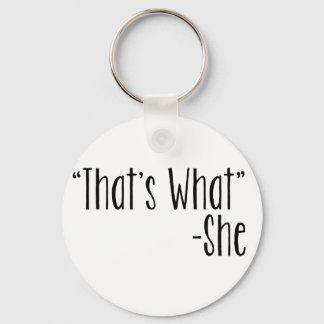 "That's What" -She Key Ring