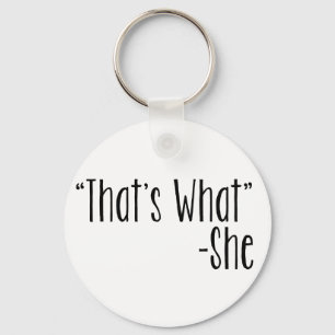 "That's What" -She Key Ring