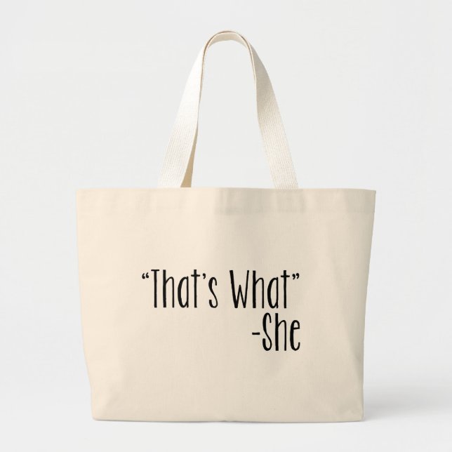 "That's What" -She Large Tote Bag (Front)