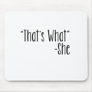 "That's What" -She Mouse Mat