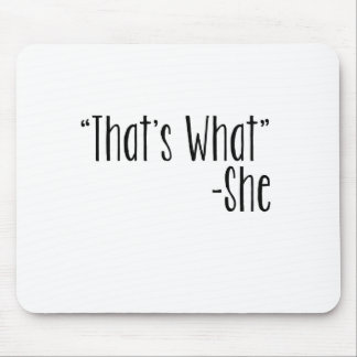 "That's What" -She Mouse Mat