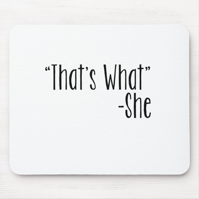 "That's What" -She Mouse Mat (Front)