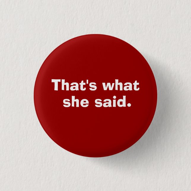That's what, she said. 3 cm round badge (Front)