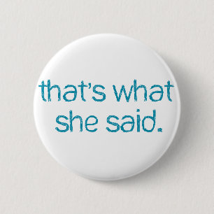 thats what she said 6 cm round badge