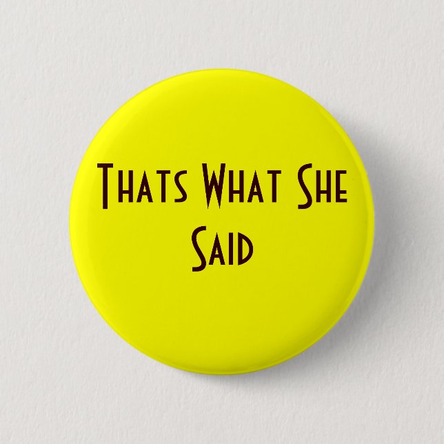 Thats What She Said 6 Cm Round Badge (Front)