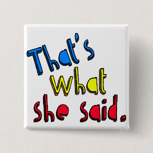that's what she said button