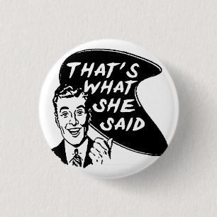 Thats What She Said Button