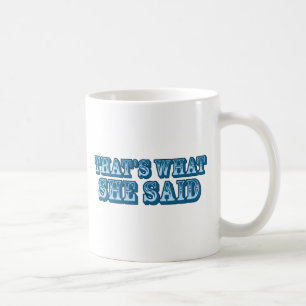 That's What She Said Coffee Mug