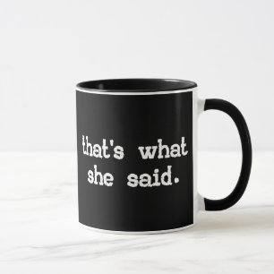 THAT'S WHAT SHE SAID Coffee Mug
