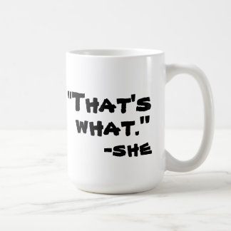 That's What She Said Coffee Mug