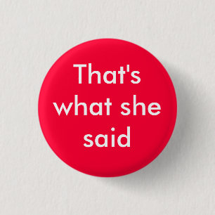 That's what she said - Customised 3 Cm Round Badge