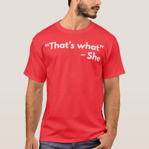 Thats What She Said Funny Quotesshirt gift T-Shirt