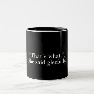 That's what she said gleefully Two-Tone coffee mug