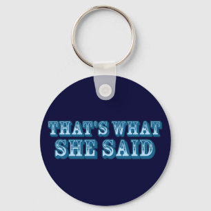 That's What She Said Key Ring