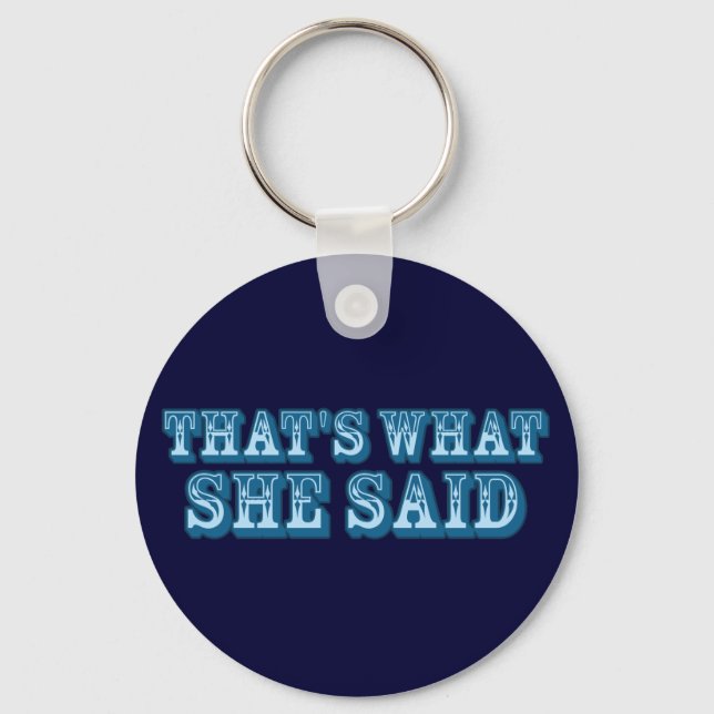 That's What She Said Key Ring (Front)