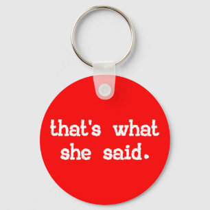 THAT'S WHAT SHE SAID KEY RING