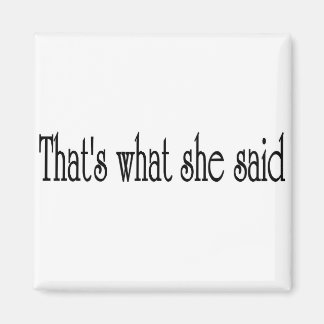 That's what she said magnet