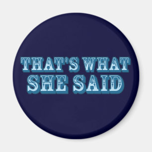 That's What She Said Magnet