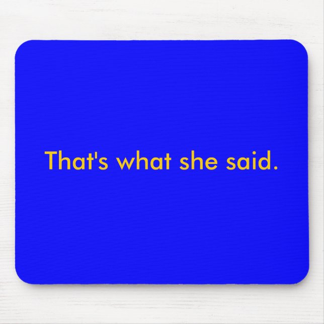 That's what she said. mouse mat (Front)