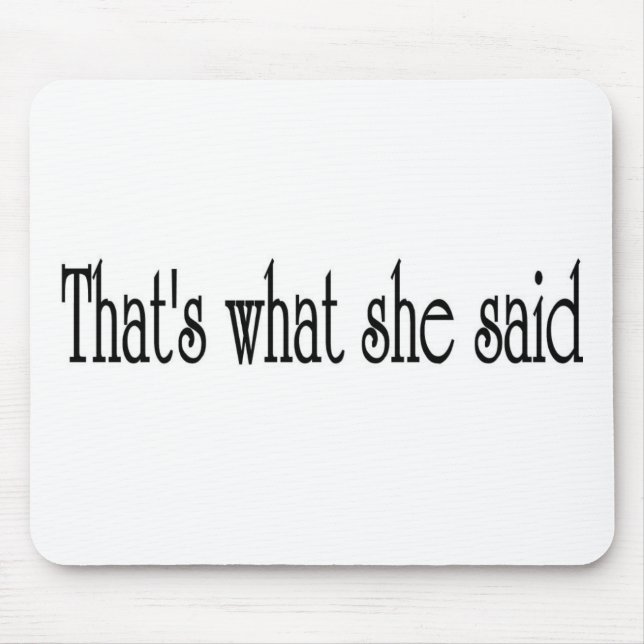 That's what she said mouse mat (Front)