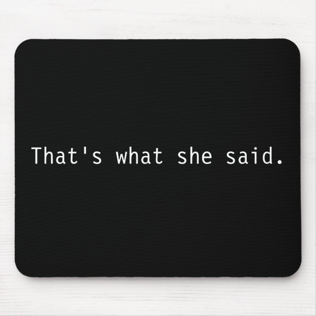 That's what she said. mouse mat (Front)