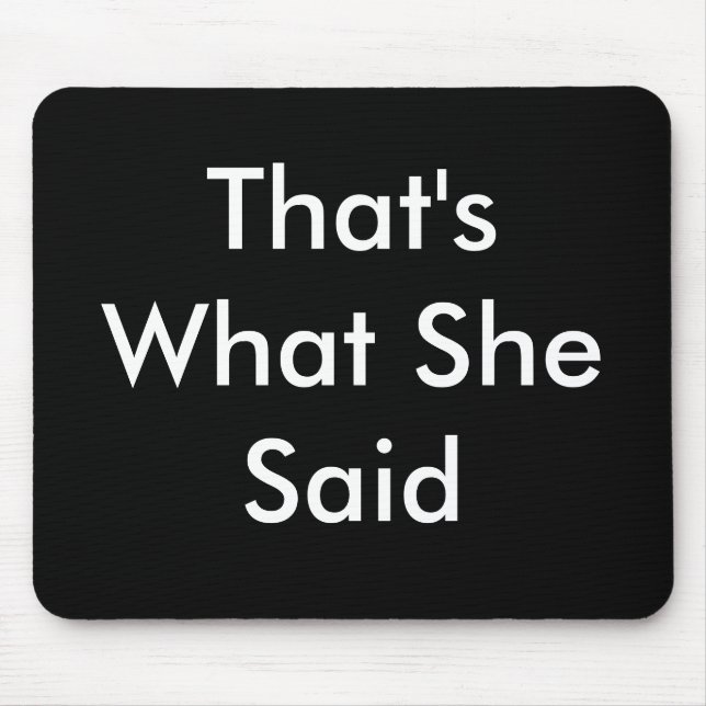 That's What She Said Mouse Mat (Front)