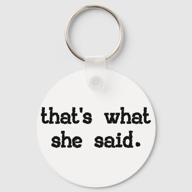 That's what she said - Office Saying Key Ring (Front)