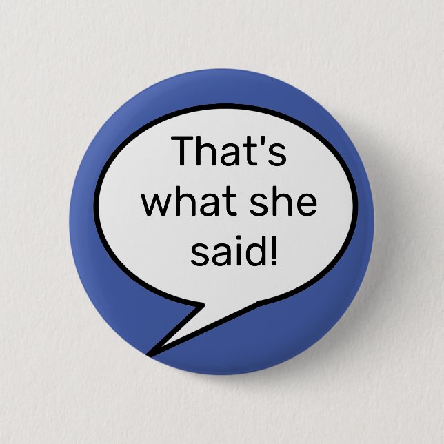 That's what she said, quote, funny 6 cm round badge (Front)