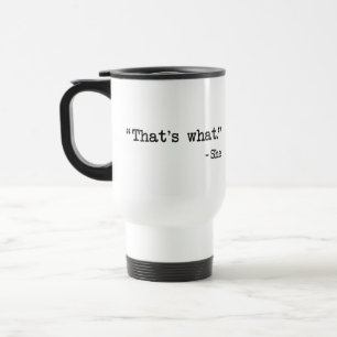 That's What She Said Quote Travel Mug