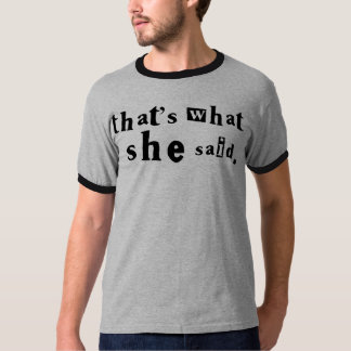 that's what she said T-Shirt