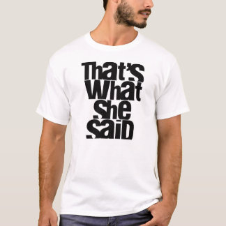 That's What She Said t-shirt