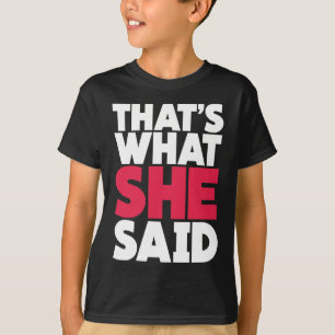 That's What She Said T-Shirt
