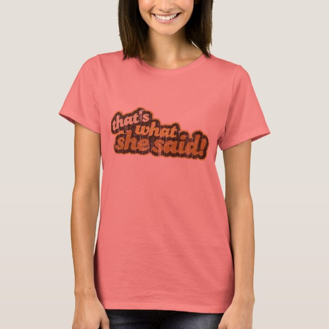 That's What She Said! T-Shirt (Front)