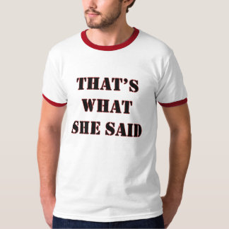 Thats What She Said T-Shirt