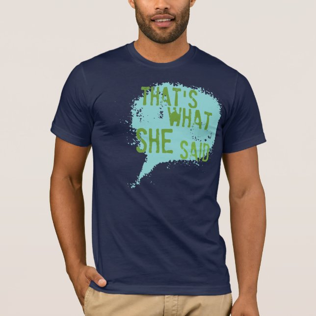 THAT'S WHAT SHE SAID T-Shirt (Front)