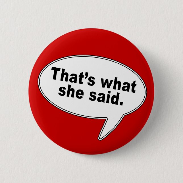 That's What She Said Talk Bubble T shirts 6 Cm Round Badge (Front)