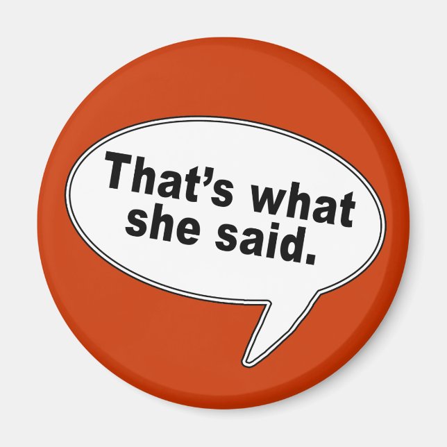 That's What She Said Talk Bubble T shirts Magnet (Front)