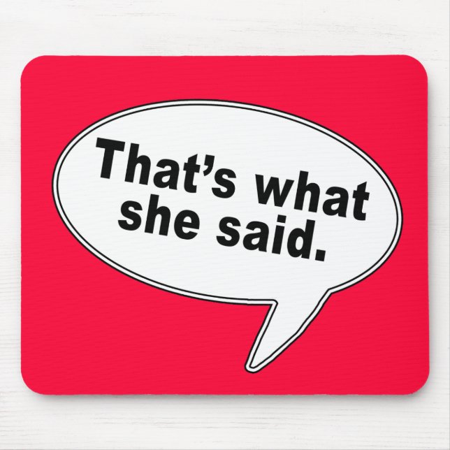 That's What She Said Talk Bubble T shirts Mouse Mat (Front)