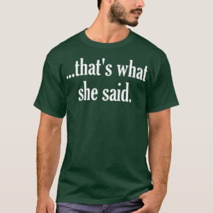 Thats What She Said The OfficeTribute T-Shirt