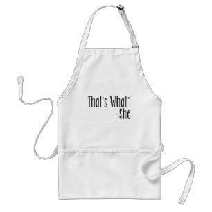 "That's What" -She Standard Apron