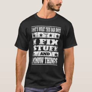 Thats What This Dad Does I Fix Stuff And I Know Th T-Shirt
