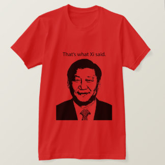 That's What Xi Said T-Shirt