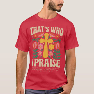 Thats Who I Praise Jesus Christian Lake God Church T-Shirt