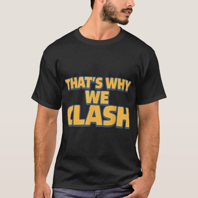 Thats Why We Clash Quote Humour Saying T-Shirt (Front)