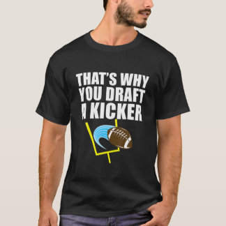 That's Why You Draught A Kicker Football T-Shirt