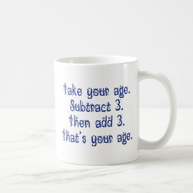 That's Your Age Coffee Mug (Right)